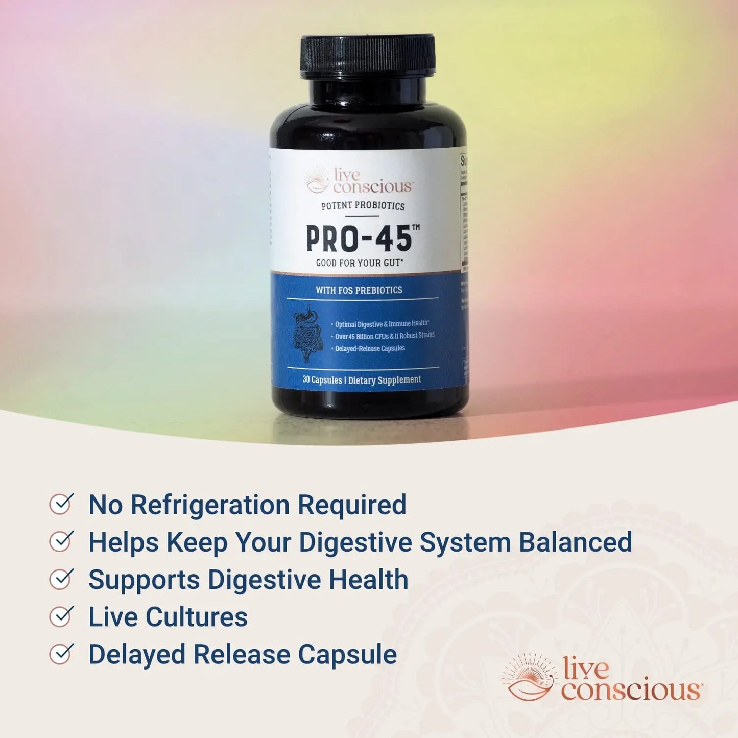Live Conscious PRO45 Probiotics for Women & Men: Comprehensive Formula, 45 Billion CFU, 11 Strains, Dairy Free - w/Prebiotics and Probiotics Live Conscious