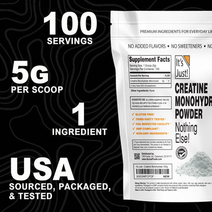 It's Just! - Creatine Monohydrate Powder, Pure Creatine Powder, Made in USA, 3rd Party Lab Tested, 5g Per Serving, Scoop Included, No Fillers, No Added Flavor (Unflavored, 500g / 100 Servings) It's Just!